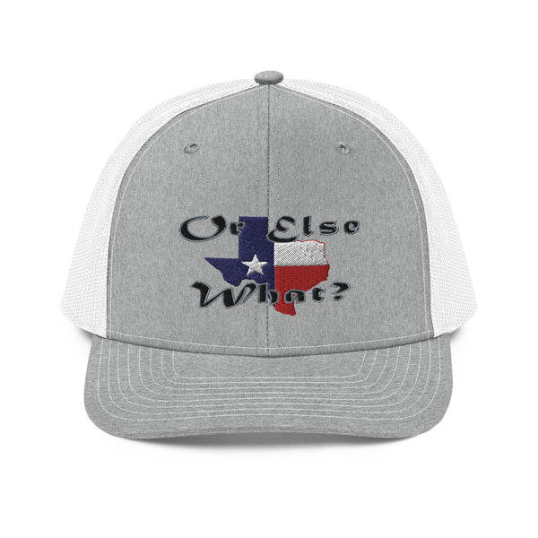 Texas Or Else Richardson Trucker Cap